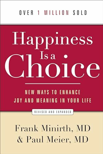 Happiness Is a Choice, rev. and exp. ed.: New Ways To Enhance Joy And Meaning In Your Life