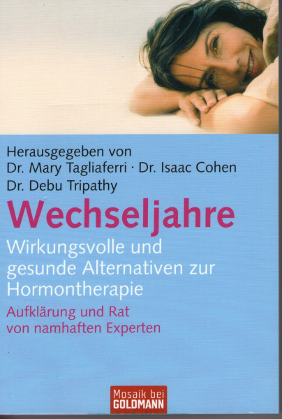 Wechseljahre: Wirkungsvolle und gesunde Alternativen zur Hormontherapie Aufklärung und Rat von namhaften Experten (Mosaik bei Goldmann)