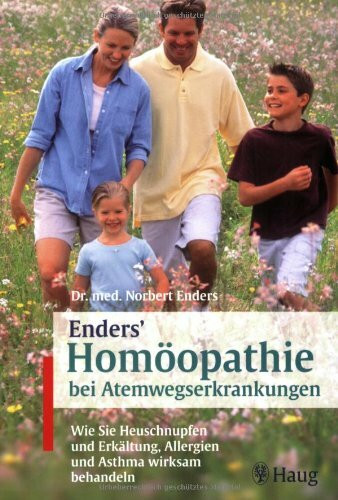 Enders' Homöopathie bei Atemwegserkrankungen: Wie Sie Heuschnupfen und Erkältung, Allergien und Asthma wirksam behandeln