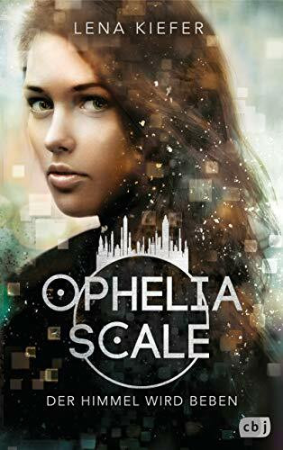Ophelia Scale - Der Himmel wird beben: Der zweite Teil der hochrasanten Fantasy-Dystopie (Die Ophelia Scale-Reihe, Band 2)