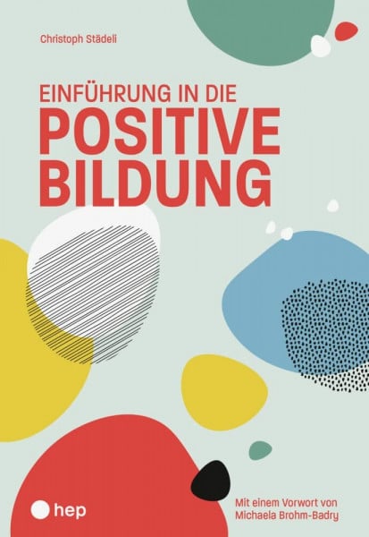 Einführung in die positive Bildung: Mit einem Vorwort von Michaela Brohm-Badry