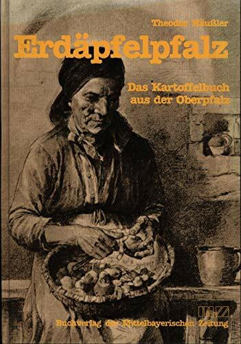 Erdäpfelpfalz: Das große Kartoffelbuch aus der Oberpfalz. Vorw. v. Heinz Hedeler