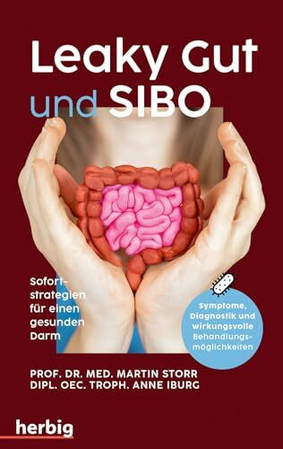 Leaky Gut und SIBO: Sofortstrategien für einen gesunden Darm. Symptome, Diagnostik und wirkungsvolle Behandlungsmöglichkeiten