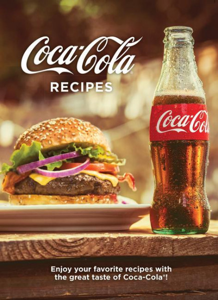 Coca-Cola Recipes: Enjoy Your Favorite Recipes with the Great Taste of Coca-Cola