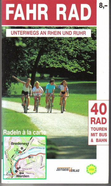 Fahr Rad. Unterwegs an Rhein und Ruhr. 40 Rad Touren mit Bus und Bahn. Radeln a la carte