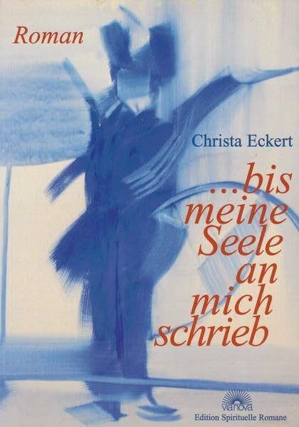 ... bis meine Seele an mich schrieb: Roman