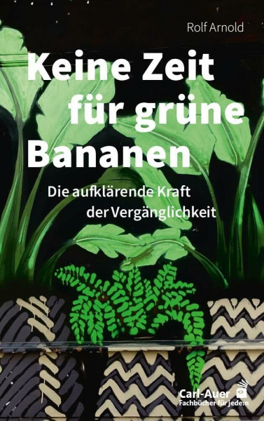Keine Zeit für grüne Bananen: Die aufklärende Kraft der Vergänglichkeit (Fachbücher für jede:n)