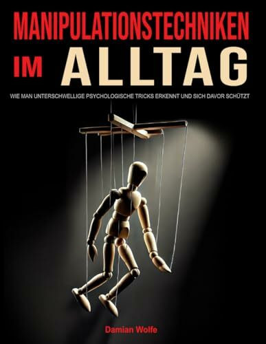 Manipulationstechniken im Alltag: Wie man unterschwellige psychologische Tricks erkennt und sich davor schützt
