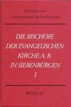 Die Bischöfe der evangelischen Kirche A. B. in Siebenbürgen. Tl. I: Die Bischöfe der Jahre 1553 - 1867: Die Bischöfe der Jahre 1553 - 1867 (Schriften zur Landeskunde Siebenbürgens)