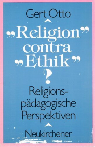 'Religion' contra 'Ethik'?: Religionspädagogische Perspektiven