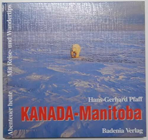 Kanada, Manitoba: Eisbären, Elche und unberührte Wildnis (Abenteuer heute: Mit Reise- und Wandertips)