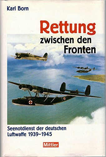 Rettung zwischen den Fronten: Seenotdienst der Luftwaffe 1939-1945