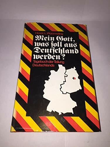 Mein Gott, was soll aus Deutschland werden? Tagebuch der Teilung Deutschlands