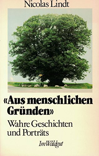 Aus menschlichen Gründen. Wahre Geschichten und Portraits