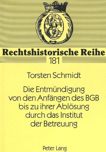 Die Entmündigung von den Anfängen des BGB bis zu ihrer Ablösung durch das Institut der Betreuung