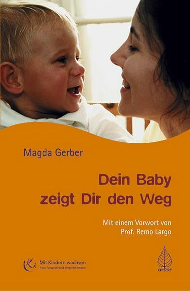 Dein Baby zeigt Dir den Weg: Mit e. Vorw. v. Remo Largo