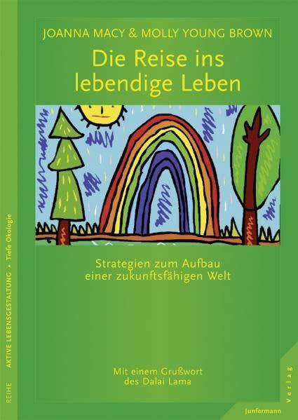 Die Reise ins lebendige Leben: Strategien zum Aufbau einer zukunftsfähigen Welt. Ein Handbuch