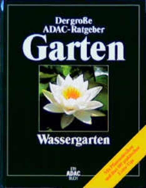 (ADAC) Der Große ADAC Ratgeber Garten, Wassergarten (Der grosse ADAC-Ratgeber Garten)