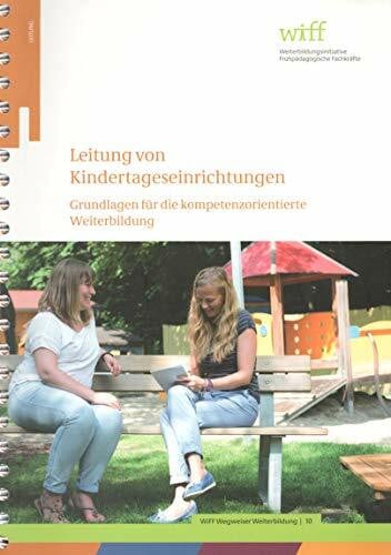 Leitung von Kindertageseinrichtungen: Grundlagen für die kompetenzorientierte Weiterbildung. (WiFF-Reihe)