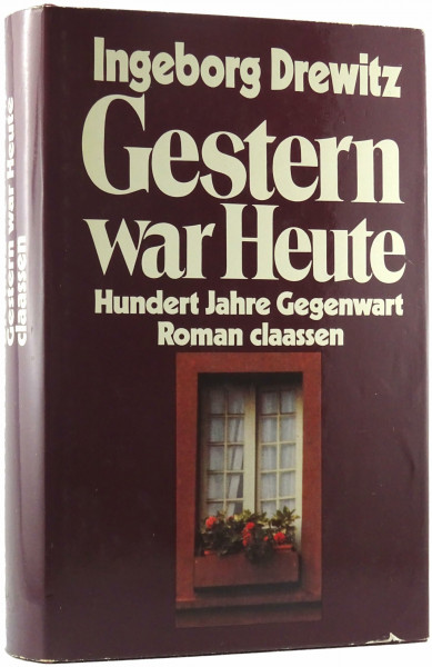 Gestern war heute. Hundert Jahre Gegenwart. Roman