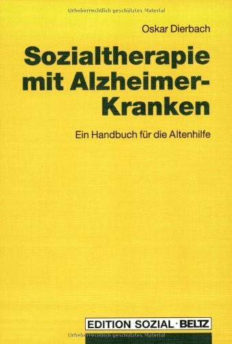 Sozialtherapie mit Alzheimer-Kranken: Ein Handbuch für die Altenhilfe (Edition Sozial)