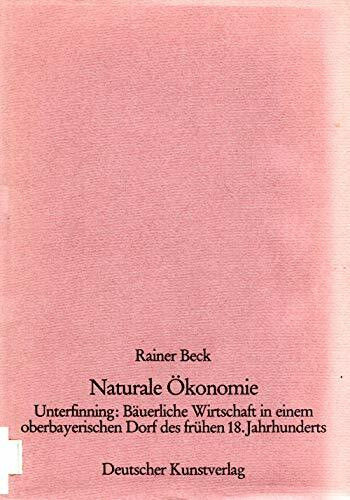 Naturale Ökonomie: Unterfinning: Bäuerliche Wirtschaft in einem oberbayerischen Dorf des frühen 18. Jahrhunderts (Forschungshefte)