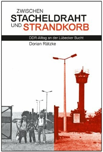 Zwischen Stacheldraht und Strandkorb: DDR-Alltag an der Lübecker Bucht