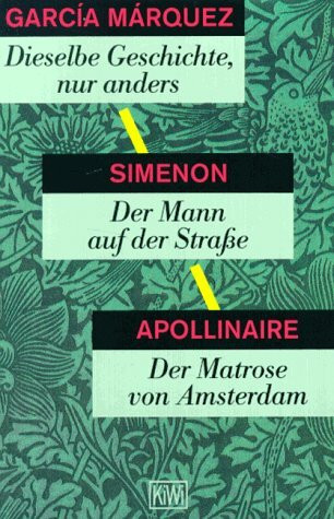 Dieselbe Geschichte, nur anders: Und zwei Erzählungen von G. Simenon und G. Apollinaire (KiWi)