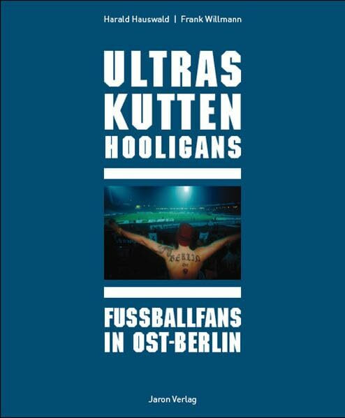 Ultras Kutten Hooligans: Fußballfans in Ost-Berlin