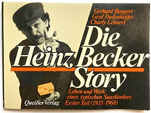 Die Heinz Becker Story. Leben und Werk eines typischen Saarländers. Erster Teil (1935-1968) Die Heinz Becker Story. Leben und Werk eines typischen Saarländers. Erster Teil (1935-1968)