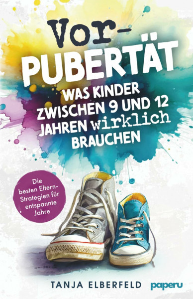 Vorpubertät: Was Kinder zwischen 9 und 12 Jahren wirklich brauchen - Die besten Eltern-Strategien für entspannte Jahre (Kompass Vorpubertät)