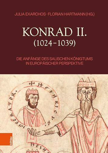 Konrad II. (1024–1039): Die Anfänge des salischen Königtums in europäischer Perspektive