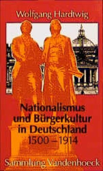 Nationalismus und Bürgerkultur in Deutschland 1500 - 1914. Ausgewählte Aufsätze (Sammlung Vandenhoeck): Ausgewählte Aufsätze. gerkultur in Deutschld. ... Gesammelte Werke Reihe Iii: Briefe)