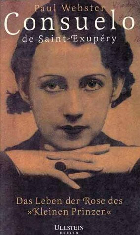 Consuelo de Saint-Exupéry. Das Leben der Rose des "Kleinen Prinzen"
