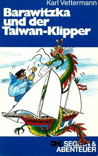 Barawitzka und der Taiwan-Klipper. Segelabenteuer in Fernost