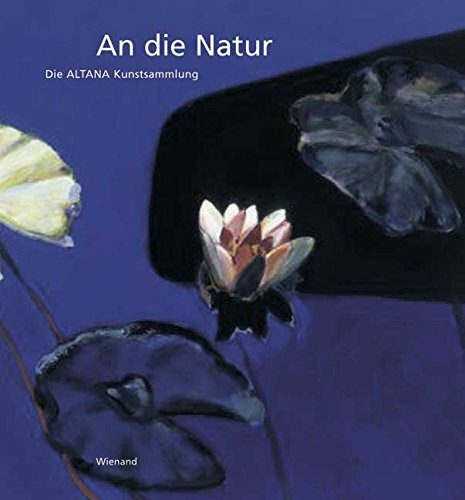 An die Natur: Altana Kunstsammlung