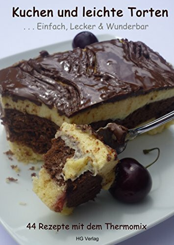 "Kuchen und leichte Torten" ... Einfach, Lecker & Wunderbar: 44 Rezepte mit dem Thermomix "Alle Rezepte sind für den TM31 entwickelt worden, können jedoch auch mit dem TM5 zubereitet werden."