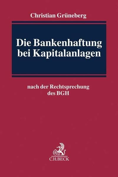 Die Bankenhaftung bei Kapitalanlagen: nach der Rechtsprechung des Bundesgerichtshofs