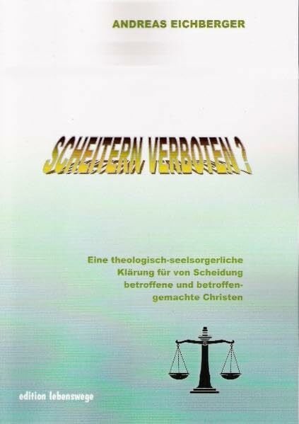Scheitern verboten?: Eine theologisch-seelsorgerliche Klärung für von Scheidung betroffene und betroffen gemachte Christen