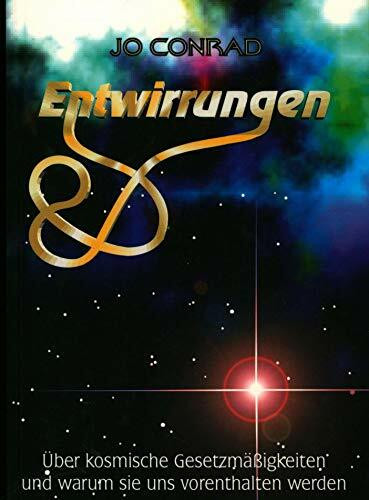 Entwirrungen. Über kosmische Gesetzmässigkeiten und warum sie uns vorenthalten werden