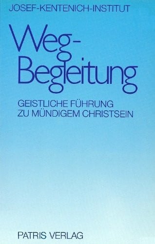 Wegbegleitung: Geistliche Führung zu mündigem Christsein