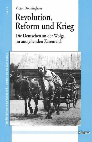 Revolution, Reform und Krieg: Die Deutschen an der Wolga im ausgehenden Zarenreich (Veröffentlichungen zur Kultur und Geschichte im östlichen Europa)