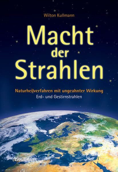 Macht der Strahlen: Naturheilverfahren mit ungeahnter Wirkung - Erd- und Gestirnstrahlen
