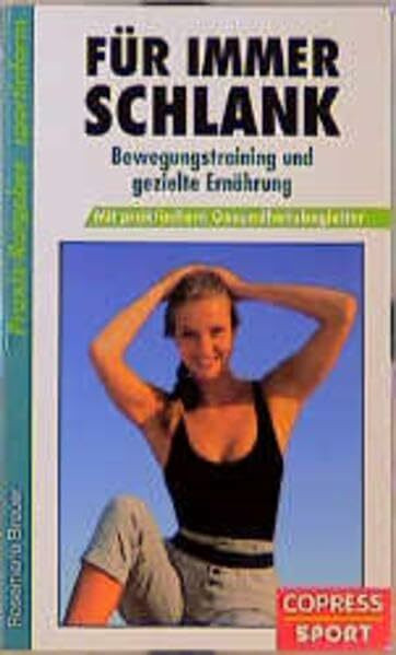 Für immer schlank: Durch Bewegungstraining und gezielte Ernährung mit Gesundheitsbegleiter (Praxis-Ratgeber-Sportinform)