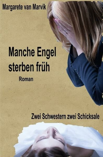 Manche Engel sterben früh: Zwei Schwestern-zwei Schicksale