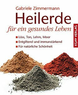 Heilerde für ein gesundes Leben - Löss, Ton, Moor - Entgiftend und immunstärkend - Für natürliche Schönheit