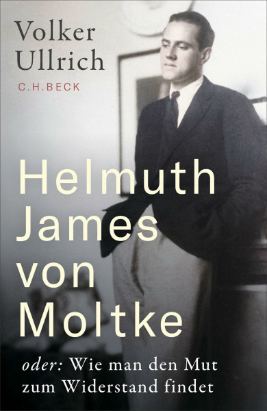 Helmuth James von Moltke: oder: Wie man den Mut zum Widerstand findet