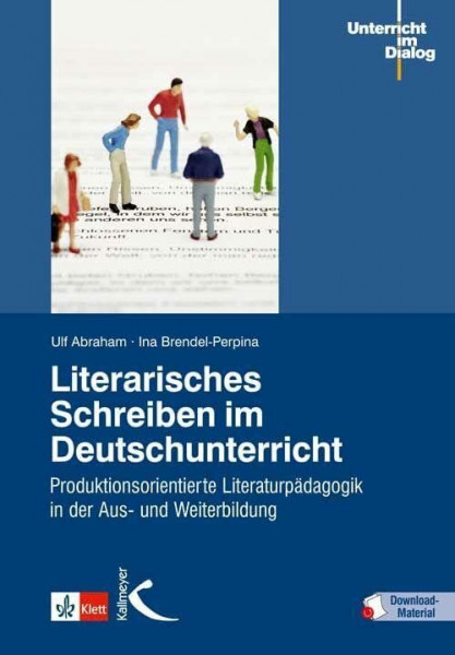 Literarisches Schreiben im Deutschunterricht: Produktionsorientierte Literaturpädagogik in der Aus- und Weiterbildung