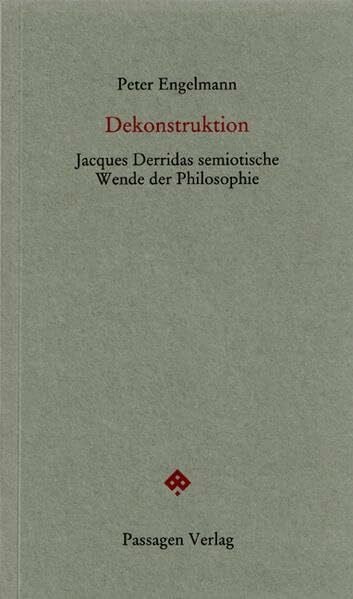 Dekonstruktion: Jacques Derridas semiotische Wende der Philosophie (Passagen Forum)