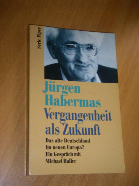 Vergangenheit als Zukunft: Das alte Deutschland im neuen Europa? Ein Gespräch mit Michael Haller (Piper Taschenbuch)